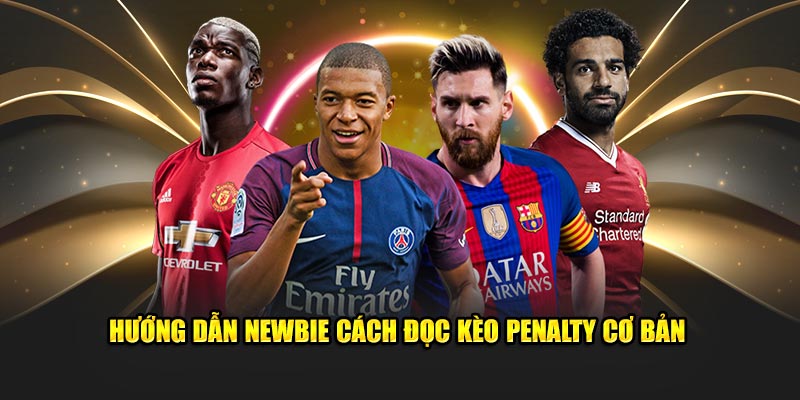 Kèo Penalty - Hướng Dẫn Cách Đọc & Mẹo Cá Độ Hiệu Quả 2 Hướng dẫn newbie cách đọc kèo Penalty cơ bản